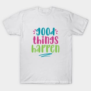 Good Things Happen T-Shirt